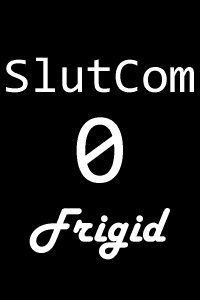 SlutCom Zero - Frigid